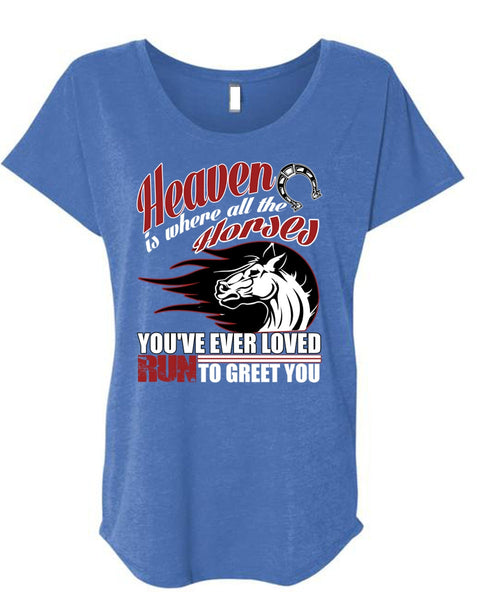 Heaven Is Where All The Horses T Shirt, Run To Greet You T Shirt, Cool Shirt (Ladies' Triblend Dolman Sleeve)
