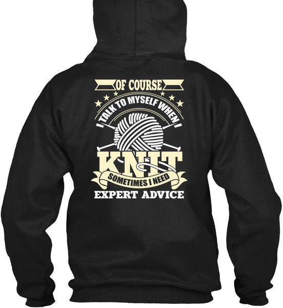 I Talk To Myself When I Knit T Shirt, I Need Expert Advice T Shirt