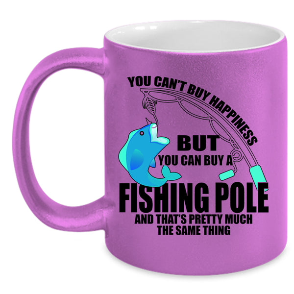 You Can Buy A Fishing Pole Coffee Mug, You can't Buy Happiness Accent Mug