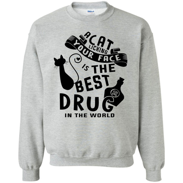 Cutest Cat T Shirt, A Cat Licking Your Face Is The Drug In The World Sweatshirt