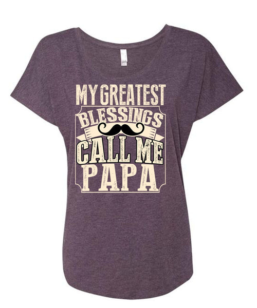 My Greatest Blessings Call Me Papa T Shirt, Being A Papa T Shirt, Cool Shirt (Ladies' Triblend Dolman Sleeve)