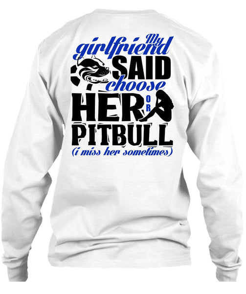 My Girlfriend Said Choose Her Or Pit Bull T Shirt, I Love Pit Bull T Shirt