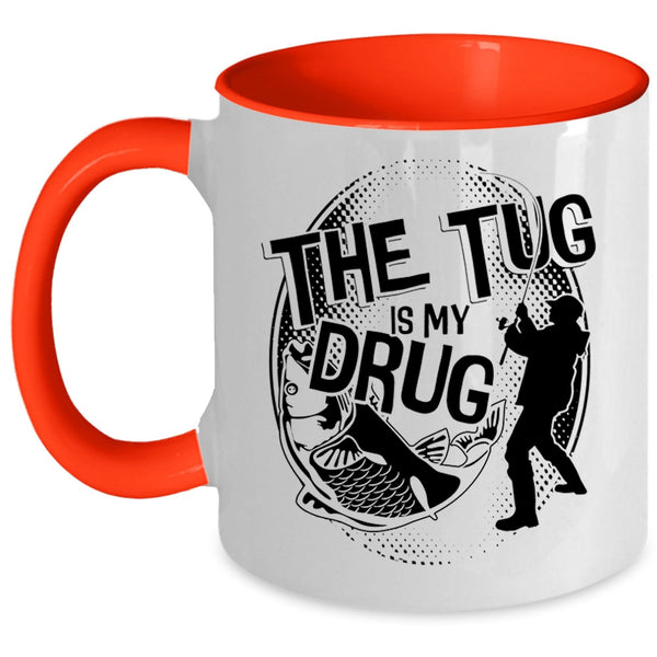Funny Fisher Coffee Mug, The Tug Is My Drug Accent Mug