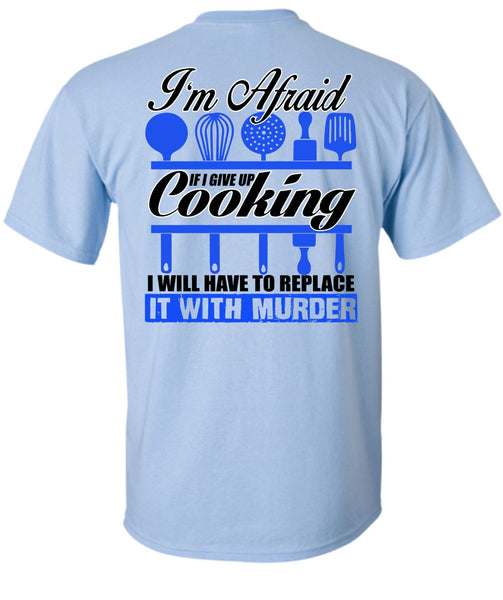 I Give Up Cooking T Shirt, I Love Chef T Shirt