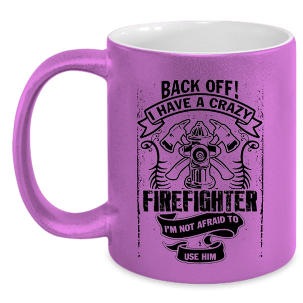 Gift For Mom Coffee Mug, I Have A Crazy Firefighter Accent Mug