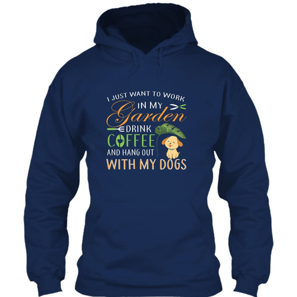 I Just Want To Work In My Garden T Shirt, Drink Coffe And Hang Out With My Dog T Shirt