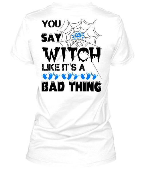 You Say Witch Like It's A Bad Thing T Shirt, Wait For Halloween T Shirt