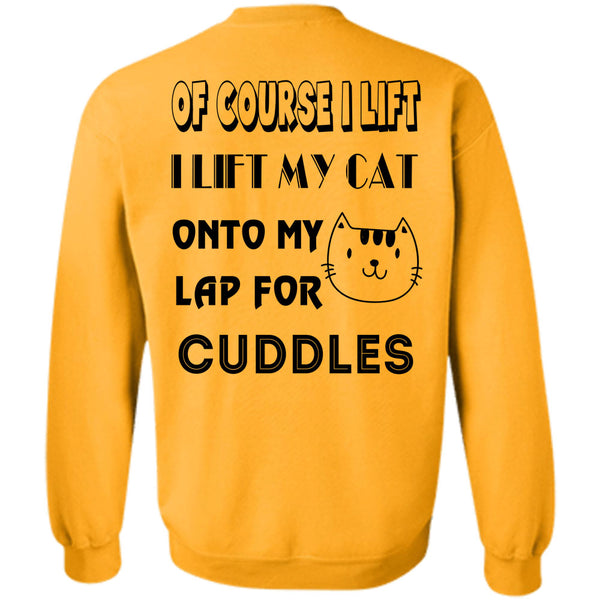 Favorite T Shirt, I Lift My Cat Onto My Lap For Cuddles Sweatshirt
