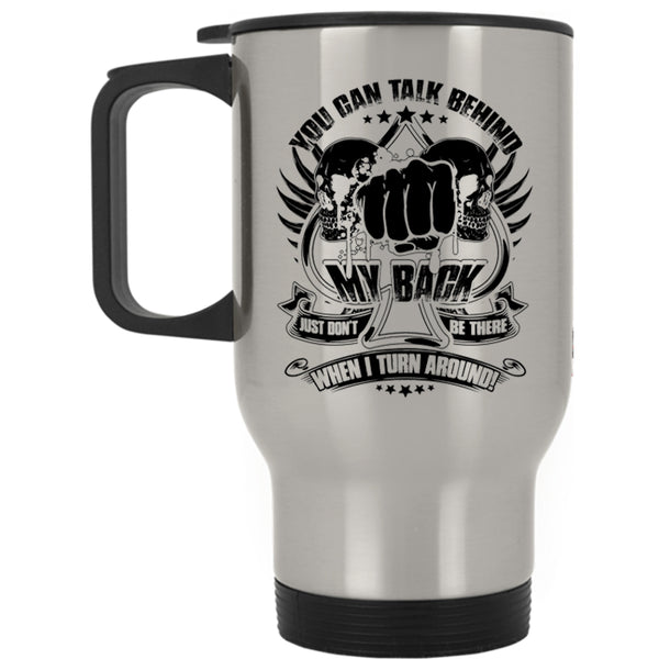 Funny Saying Travel Mug, You Can't Talk Behind My Back Mug