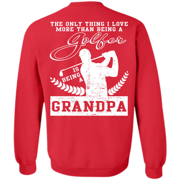 Being A Grandpa T Shirt, Calls Me A Golfer Sweatshirt