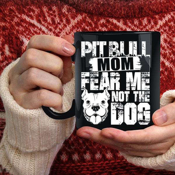 Pitbull Mom Coffee Mug, Fear Me Not The Dog Coffee Cup
