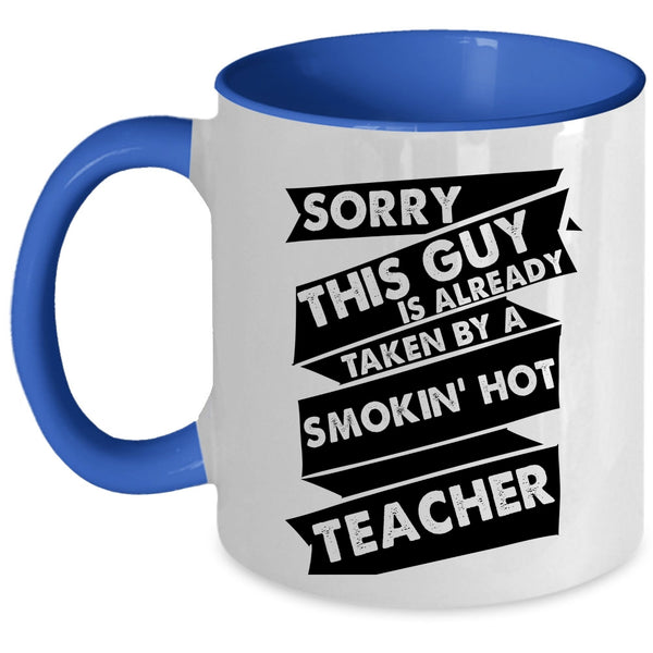 This Guy Is Already Taken By A Teacher Cup, Gift For Husband Mug