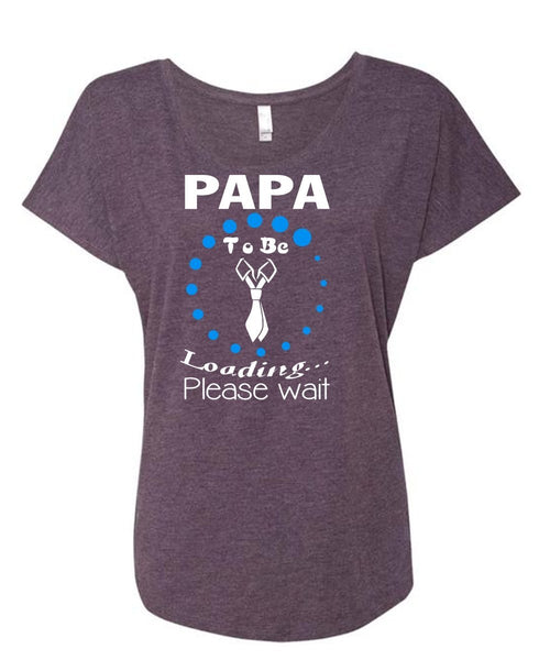 Papa To Be Loading T Shirt, Father's Day T Shirt, Being A Papa T Shirt (Ladies' Triblend Dolman Sleeve)