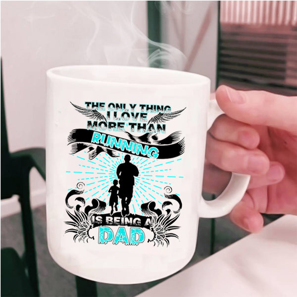 Being A Dad Coffee Mug, The Only Thing I Love More Than Running Cup
