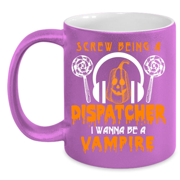 Being A Dispatcher Coffee Mug, I Wanna Be A Vampire Coffee Cup