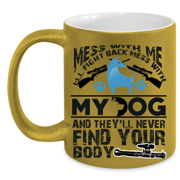 Cool Dog Lovers Coffee Mug, Don't Mess With My Dog Accent Mug