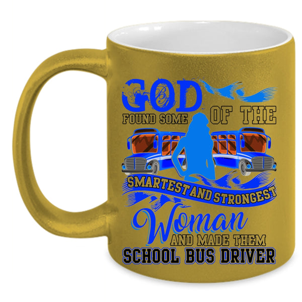 Made Them School Bus Driver Coffee Mug, The Smartest And Strongest Woman Accent Mug