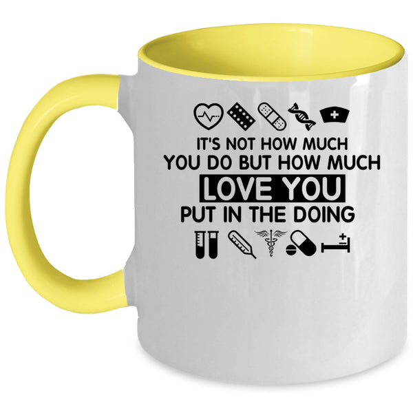 Cute Nurse Coffee Mug, How Much Love You Put In The Doing Accent Mug