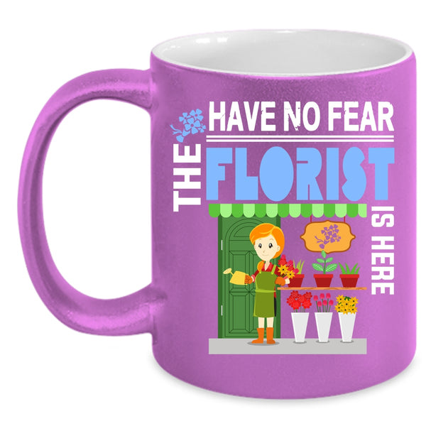Have No Fear The Florist Is Here Coffee Mug, Awesome Florist Coffee Cup