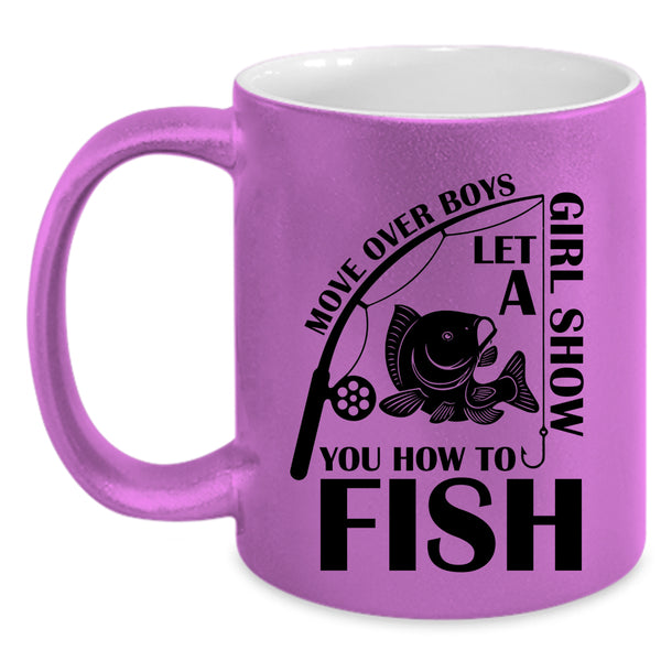 Funny Girls Coffee Mug, Let A Girl Show You How To Fish Accent Mug