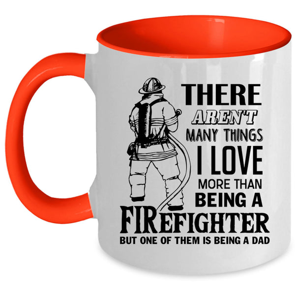 Being A Dad Coffee Mug, I Love Being A Firefighter Accent Mug