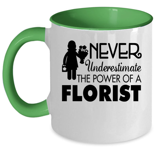 Cool Florist Coffee Mug, Never Underestimate The Power Of A Florist Accent Mug