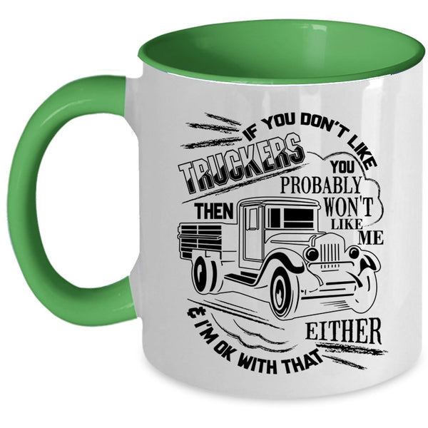 You Probably Won't Like Me Coffee Mug, If You Don't Like Truckers Accent Mug