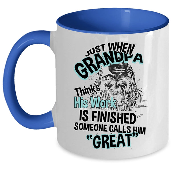 Cool Coffee Mug, Just When Grandpa Thinks His Work Is Finished Accent Mug