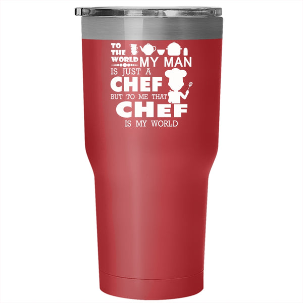 My Man Is A Chef Tumbler 30 oz Stainless Steel, To Me That Chef Is My World Travel Mug