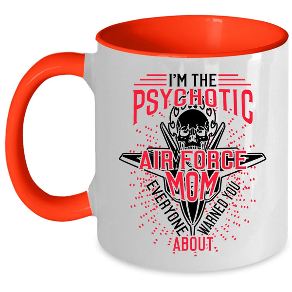 Cool Air Force Mom Coffee Mug, I'm The Psychotic Air Force Mom Accent Mug