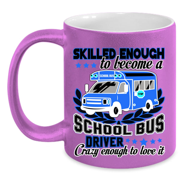 Crazy Enough To Love It Coffee Mug, Become A School Bus Driver Accent Mug