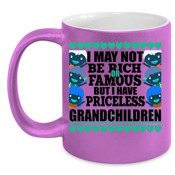I Have Priceless Grandchildren Coffee Mug, I May Not Be Rich Or Famous Accent Mug