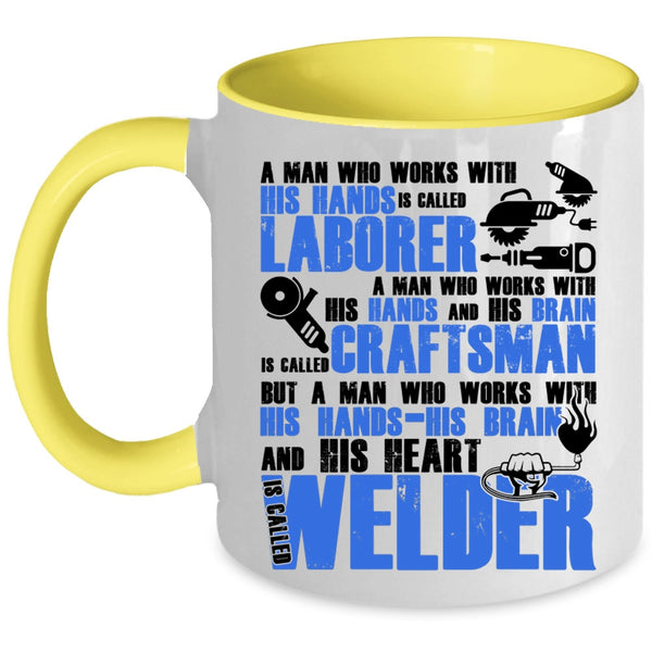 Called Welder Coffee Mug, A Man Works With His Hands And His Heart Accent Mug