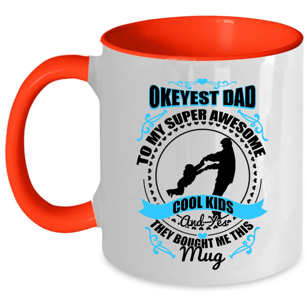 Awesome Dad Coffee Mug, Okeyest Dad To My Awesome Cool Kids Accent Mug