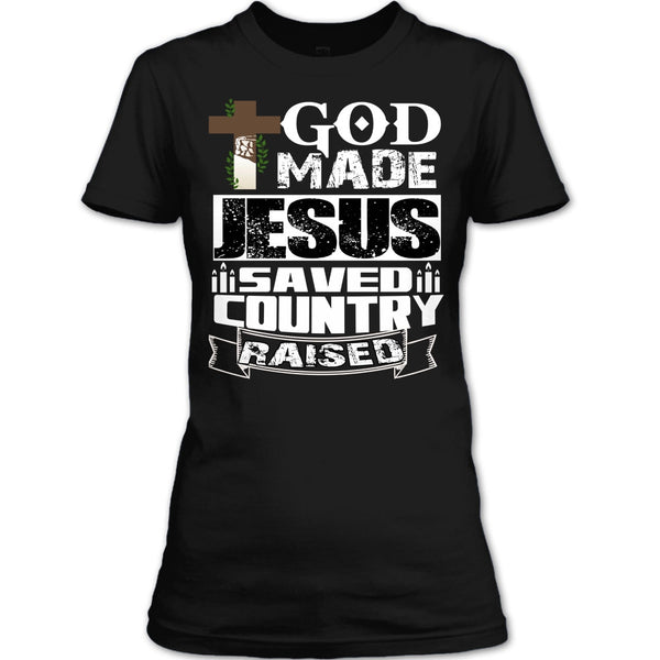 God Made Jesus T Shirt, Save Country Raised T Shirt