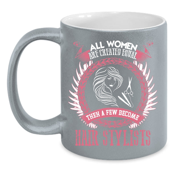 A Few Woman Become Hairstylist Coffee Mug, Cute Woman Coffee Cup