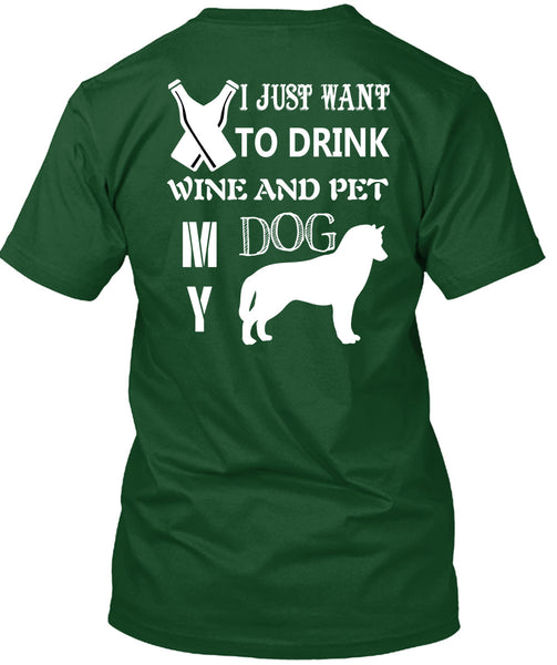 I Just Want To Drink Wine And My Dog T Shirt, I Love Dog T Shirt