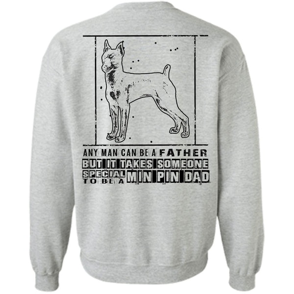 Being A Father T Shirt, It Takes Someone Special To Be A Min Pin Dad Sweatshirt