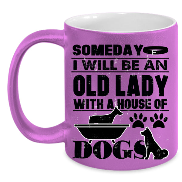 House Of Dog Coffee Mug, Someday I Will Be An Old Lady Accent Mug