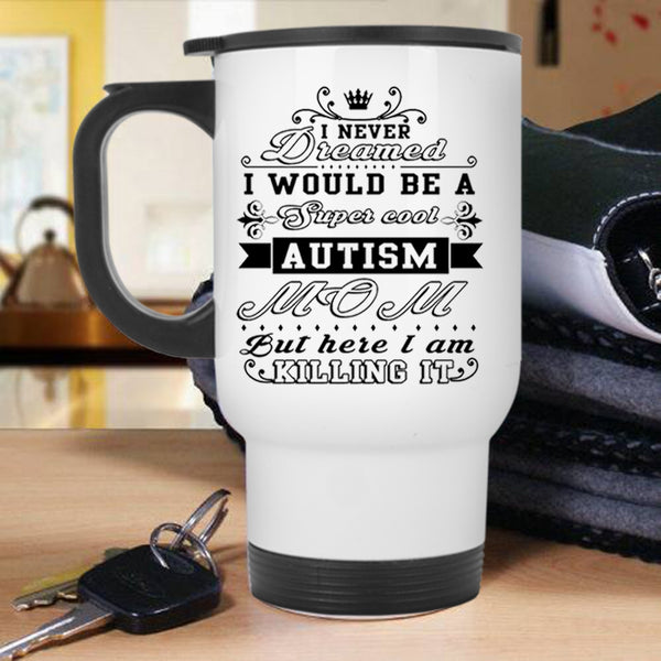 Awesome Autism Mom Travel Mug, I Would Be A Cool Autism Mom Mug