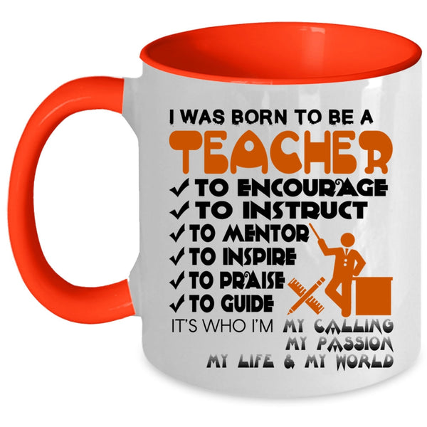 Best Gift For Teacher Coffee Mug, I Was Born To Be A Teacher Accent Mug