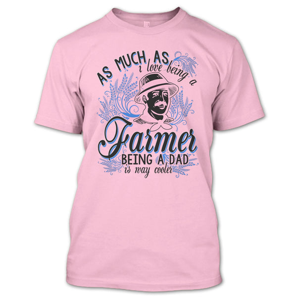 Love Being A Farmer T Shirt, Coolest Farming Dad T Shirt