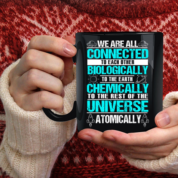 We Are All Connected To Each Other Biologically Coffee Mug, To The Earth Chemically Coffee Cup
