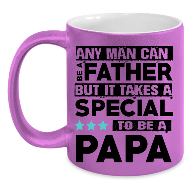 Special To Be A Papa Coffee Mug, Any Man Can Be A Father Accent Mug