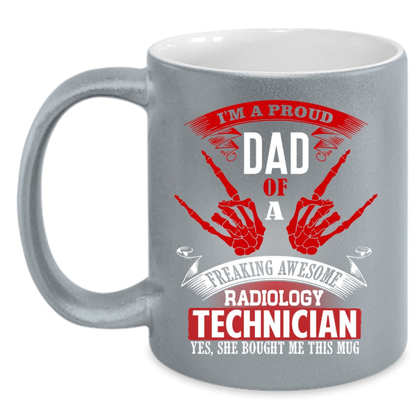 I'm A Proud Dad Of A Radiology Technician Coffee Mug, My Dad Coffee Cup