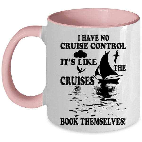 It's Like The Cruises Book Themselves Coffee Mug, I Have No Cruise Control Accent Mug