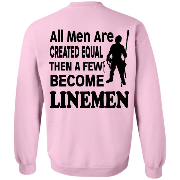 Being A Linemen T Shirt, All Men Are Created Equal Then A Few Become Linemen Sweatshirt