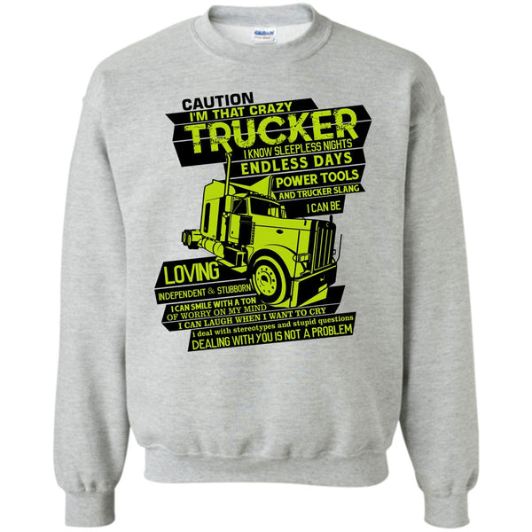 I Am A Trucker T Shirt, I'm That Crazy Trucker Sweatshirt