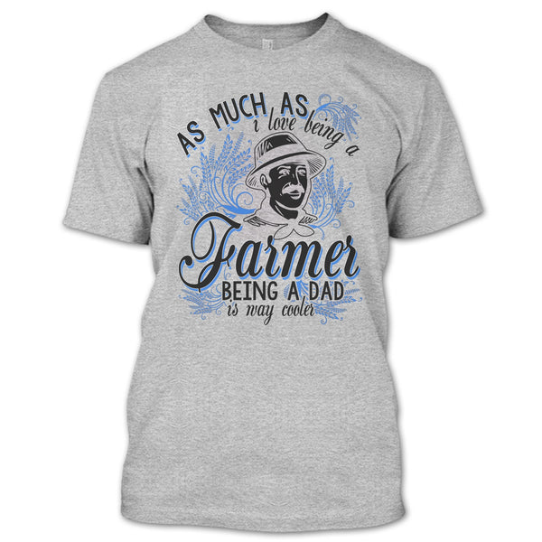 Love Being A Farmer T Shirt, Coolest Farming Dad T Shirt