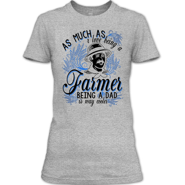 Love Being A Farmer T Shirt, Coolest Farming Dad T Shirt